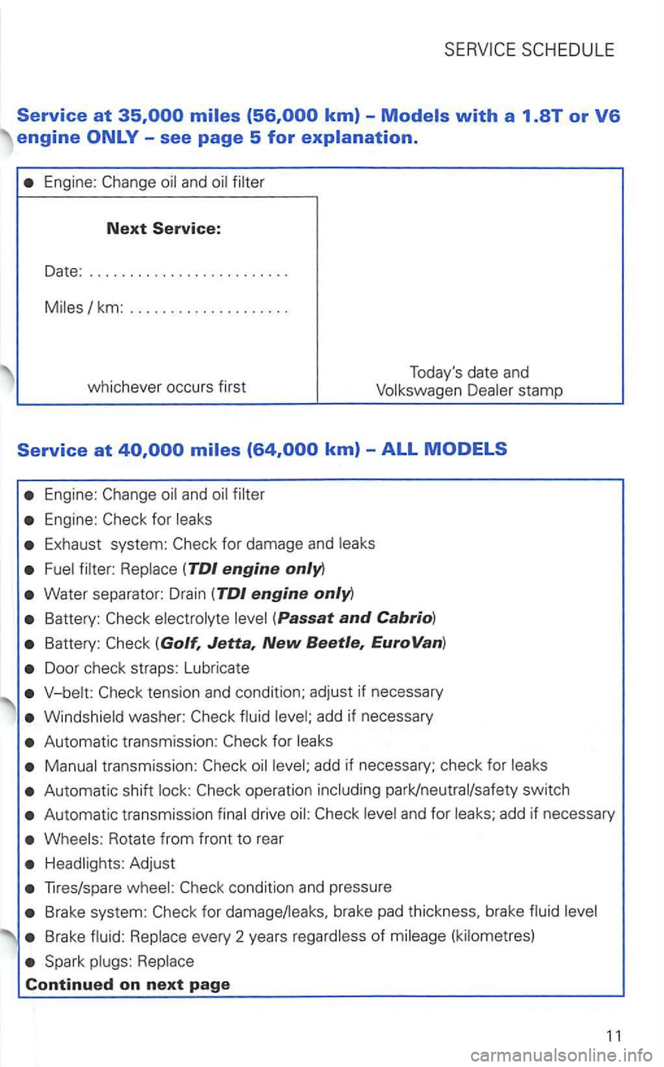 VOLKSWAGEN GOLF 2003  Owners Manual Engine: 
Next Service: 
Date: ........................ . 
Miles/km: ................... . 
whichever  occurs first  T
oda ys  date  and 
Volkswagen 
Engine: 
E xhaust  system: 
Water separator:  Drai