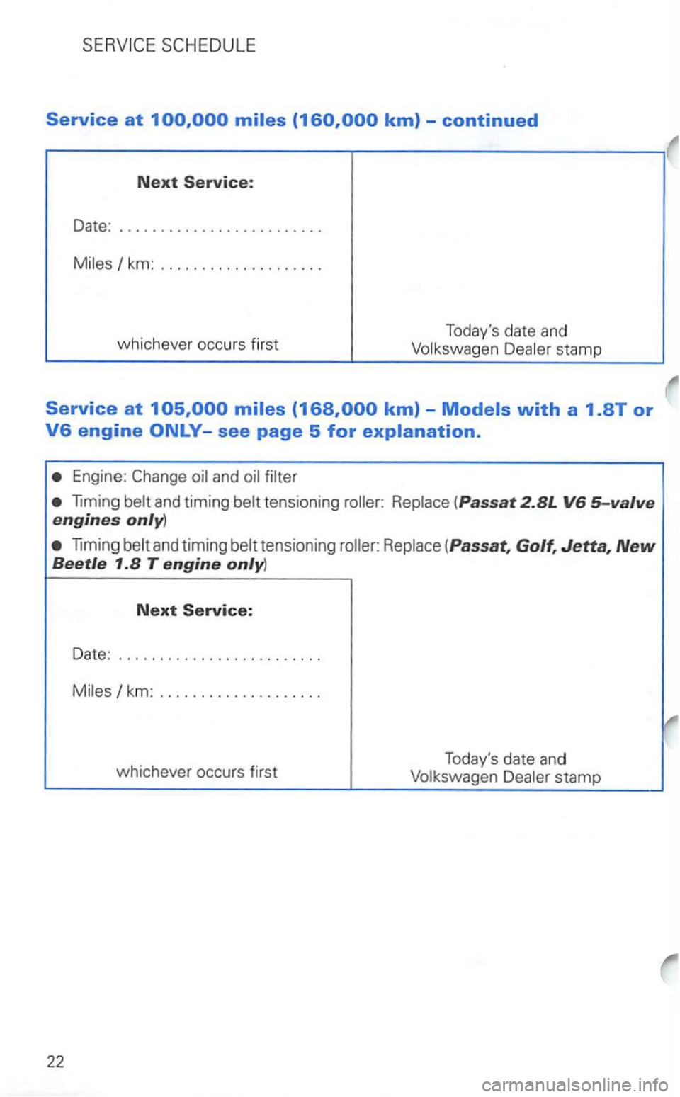 VOLKSWAGEN GOLF 2003  Owners Manual Service at 
km: ................... . 
whichever  occ
urs first  Todays 
date and 
Engine: 
tensioning 
and timing 
stamp  