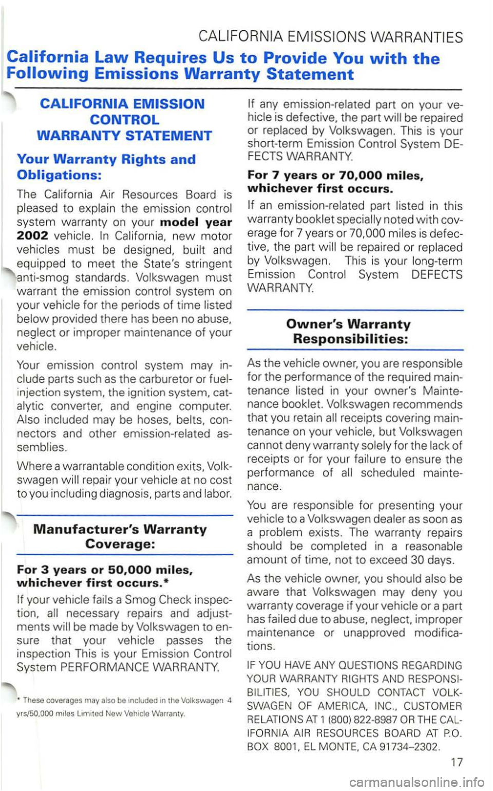 VOLKSWAGEN GOLF 2003  Owners Manual The Air Resources  Board is 
the emission 
system  warranty  on your 
must 
warrant  the emission system  on 
your 
provided  there has been  no abuse, 
or improper  maintenance of your 
emission 
par