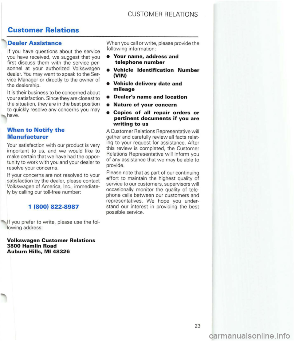 VOLKSWAGEN GOLF 2003  Owners Manual Customer Relations 
to 
th e situation.  they  are  in  the  best posit io n 
to  quickly  resolve  any concerns  you may 
have. 
When to Notify the 
Manufacturer 
co ntact Volkswagen  of America. .. 