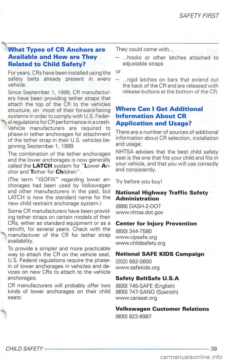 VOLKSWAGEN GOLF 2001  Owners Manual What Types of CR Anchors are come with ... 
-
... hooks  or other 
have  been 
ers have  been providing  tether straps  that 
attach  the  top 
of the 
1999. 
The combination  of the  tether  anchorag