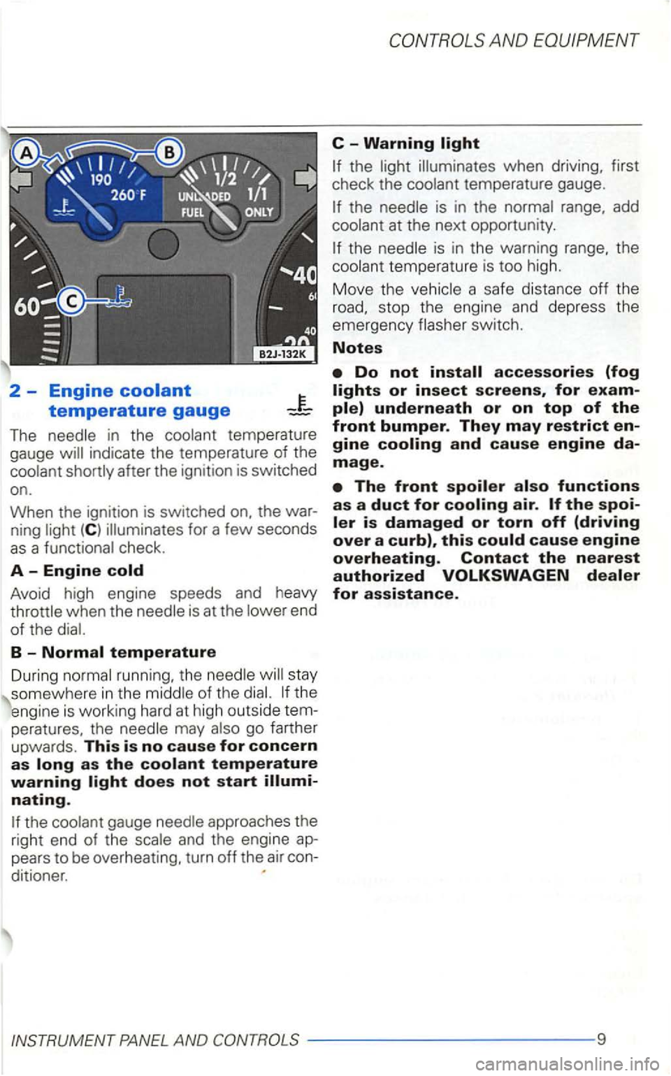 VOLKSWAGEN GOLF 2001  Owners Manual 2  -Engine 
The in  the 
ning 
check . 
A  -Engine 
AND 
C  -Warning 
when  driving, first 
check  the 
temperature  gauge. 
is  in  the range, add 
at the  next  opportunity. 
the is in  the  warning