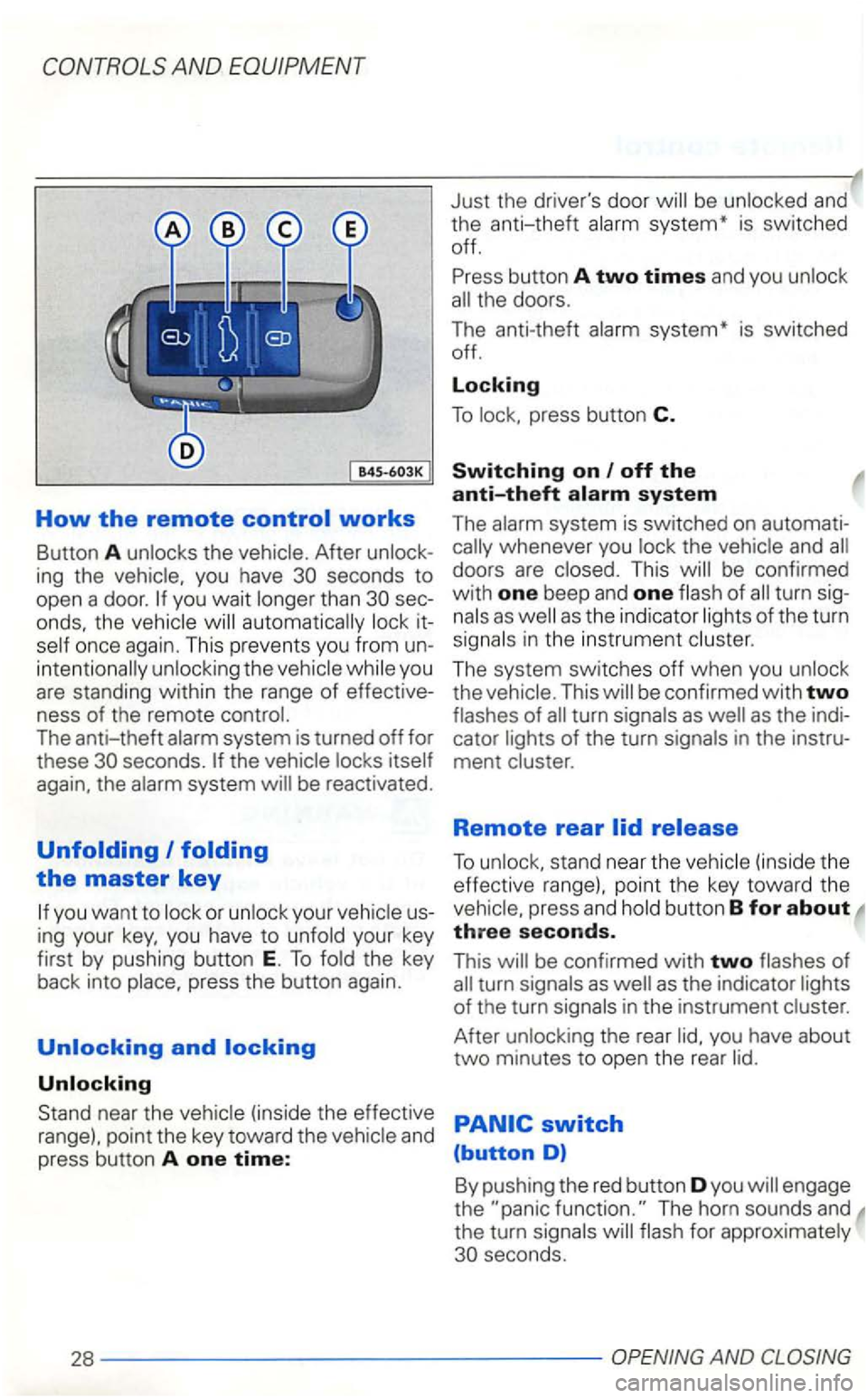 VOLKSWAGEN GOLF 2001  Owners Manual How the remote control works 
Button A After 
you wait 
the 
The anti-theft the 
the 
or your 
ing your your  key 
first  by pushing  button 
E. To 
press  button C. 
Switching on I off the 
anti-thef