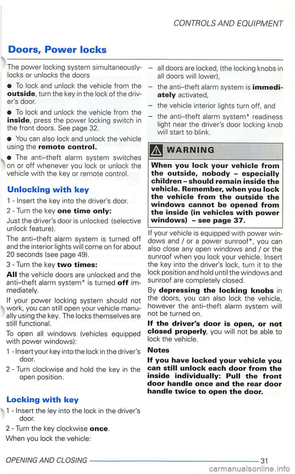 VOLKSWAGEN GOLF 2001  Owners Manual Doors, Power 
The power 
To 
To from  the inside, press  the power page 32. 
You can and using the remote control. 
The  anti-theft 
whenever  you the 
Just the  drivers  door is 
system is turned of