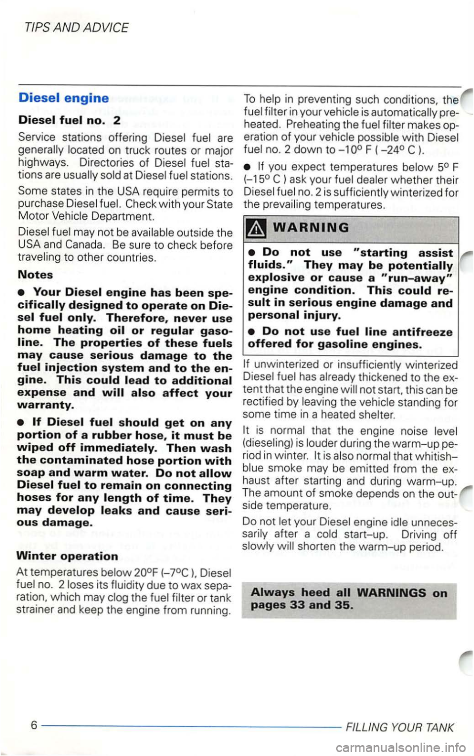 VOLKSWAGEN GOLF 2001  Owners Manual AND 
at stations. 
Some  sta tes in th e  USA  require  permits  to 
purchase 
may  not be outside  the 
US A and Be  sure  to check  before to oth er  countries. 
Notes 
Therefore , never use 
home h