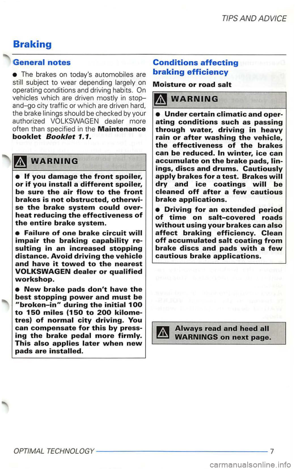 VOLKSWAGEN GOLF 2001  Owners Manual Braking 
General notes 
The brakes  on today s 
in stop­and-go  city tr affic  or whic h are driven 
the brake 
tres) of 
This 
Conditions affecting 
braking efficiency 
Moisture or road  