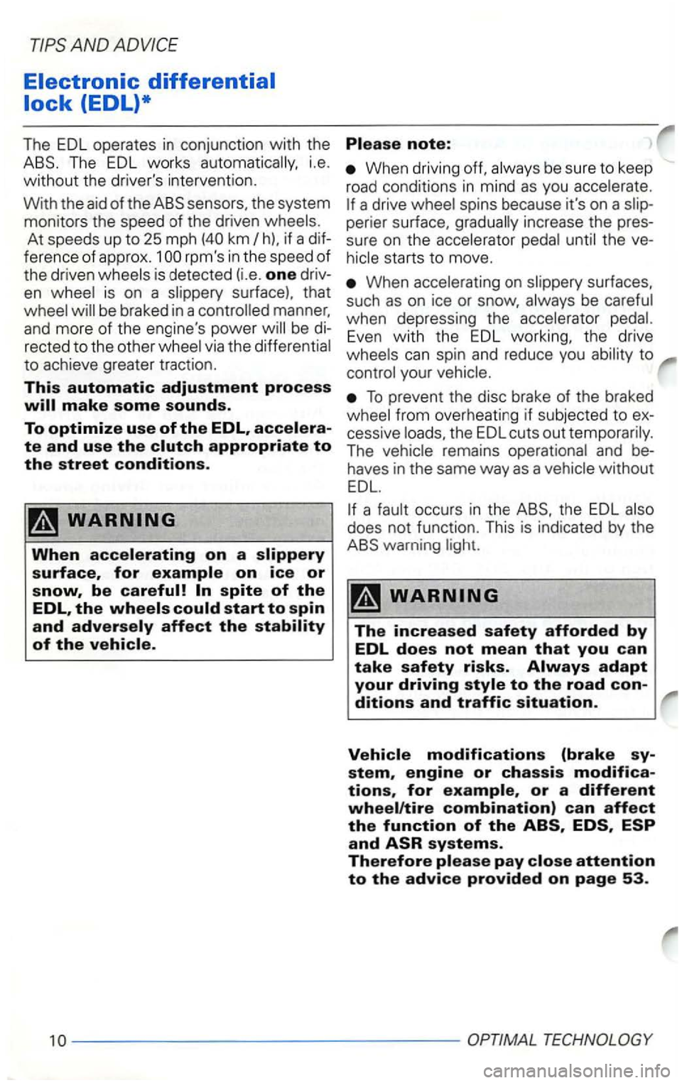 VOLKSWAGEN GOLF 2001  Owners Manual AND 
if a d if­ference  of approx. rpms in the  speed of 
the driven is on  a 
be braked  in a manner, 
and  more of the engines  power 
via the differentia l 
to achieve greater  traction. 
This a