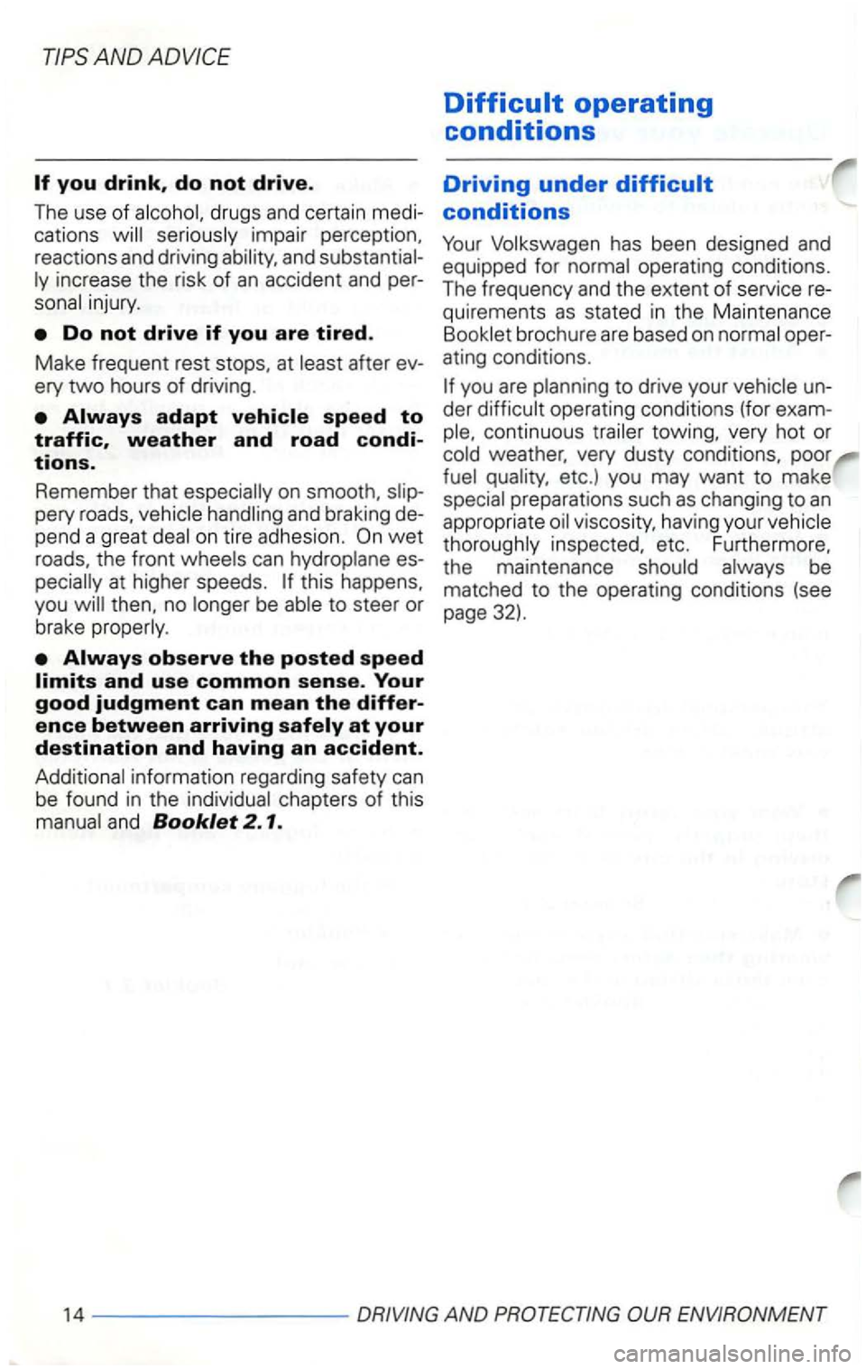 VOLKSWAGEN GOLF 2001  Owners Manual and 
after ev­
ery 
two hours of driving . 
on tire adhesion . 
at higher  speeds . this happens, 
you be 
information  regarding  safety can be found in the and Booklet 2.1. 
Difficult operating 
co