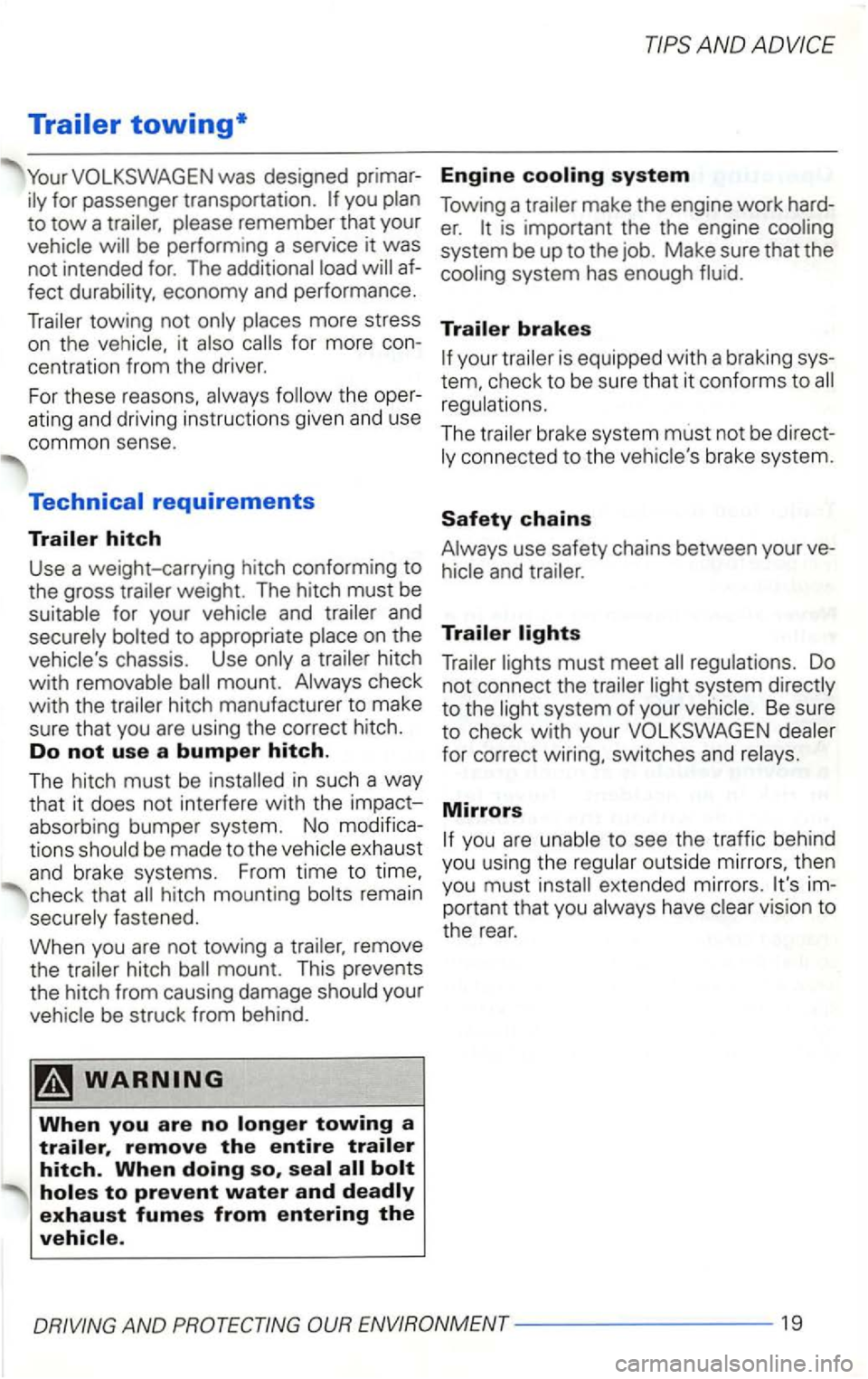 VOLKSWAGEN GOLF 2001  Owners Manual you plan 
to 
tow a  trailer,  please remember  that your 
vehicle  will be perform ing  a service it was 
not  intende d for. The additional  load will af­
fect  durability , economy  and performanc
