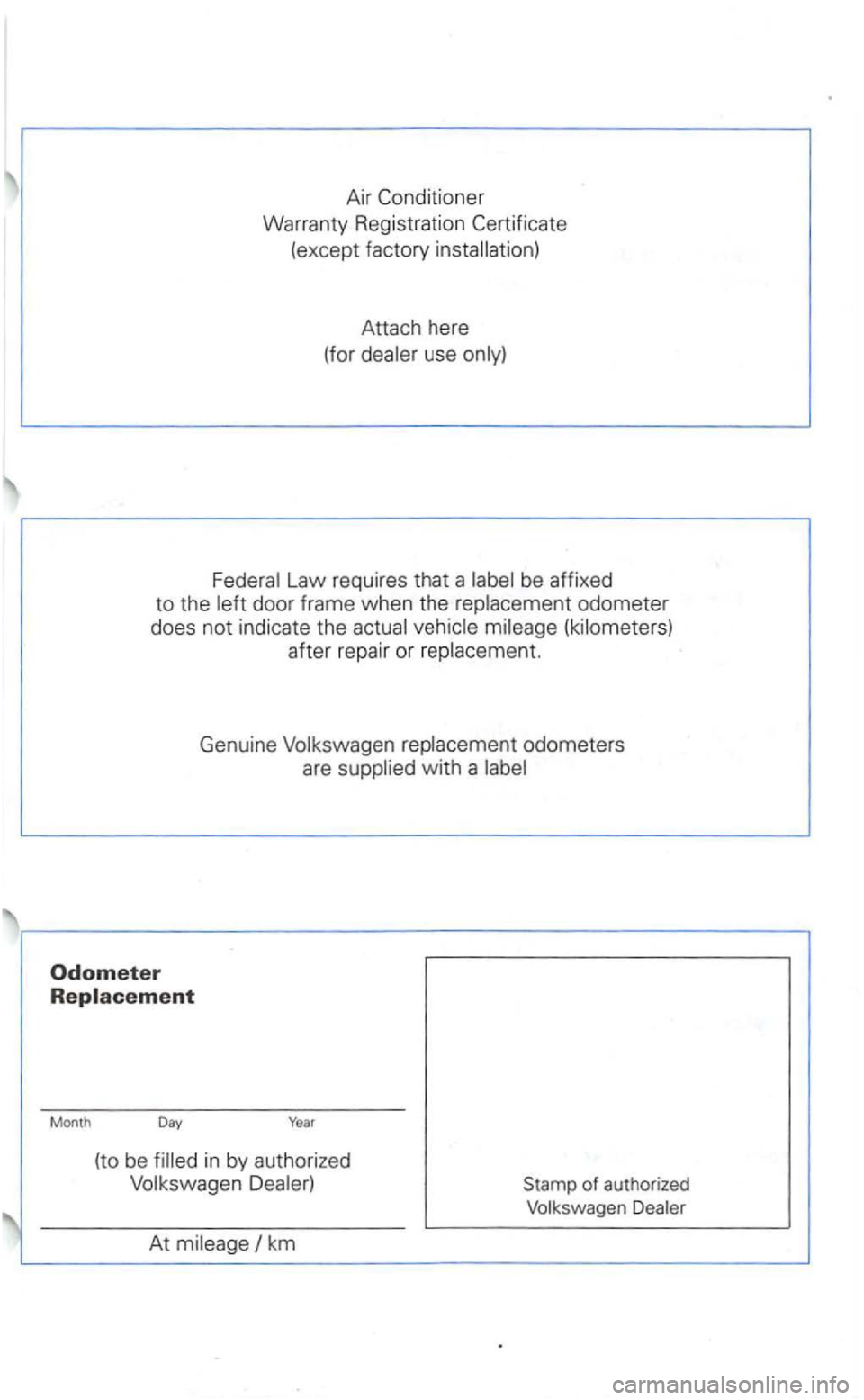 VOLKSWAGEN GOLF 2001  Owners Manual Air 
(except factory  installation) 
Attach  here 
(for  dealer  use only) 
Federal  Law requires  that a labe l be  affixed 
to the left door  frame when the replacement  odometer 
does 
not indicate