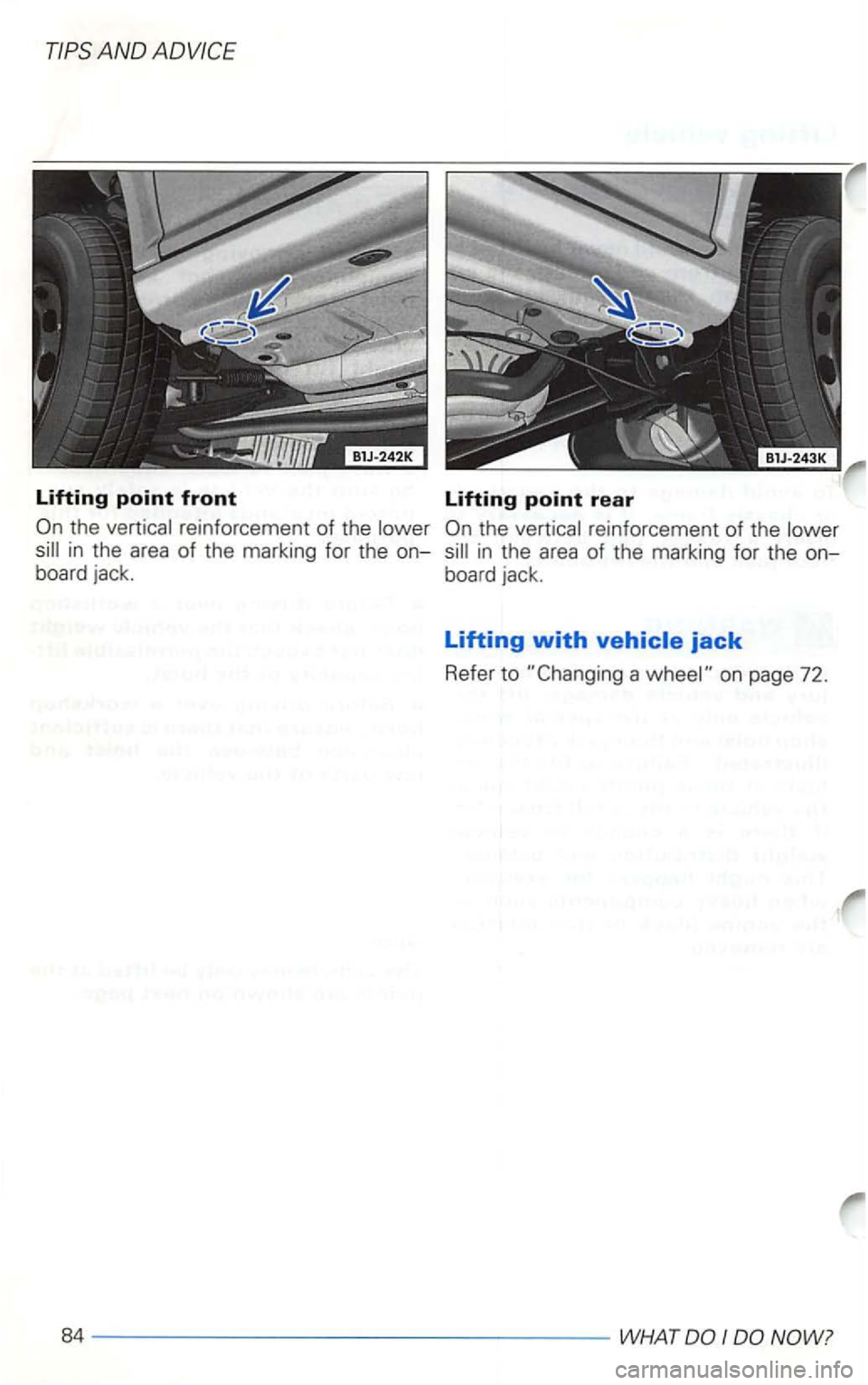 VOLKSWAGEN GOLF 2001  Owners Manual Lifting point front 
the vertical  reinforcement  of the  lower 
sill in the area of the  marking  for the on­
board  jack. 
Lifting point rear 
a  