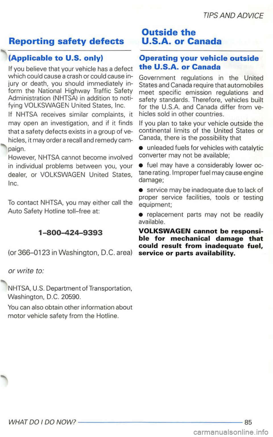 VOLKSWAGEN GOLF 2001  Owners Manual Reporting safety defects 
that your 
cause  a crash  or cause  in­
jury  or death,  you in­
form  the 
in addition  to noti­
fying 
it 
may  open 
an investigation, and if it finds 
t h at  a safet