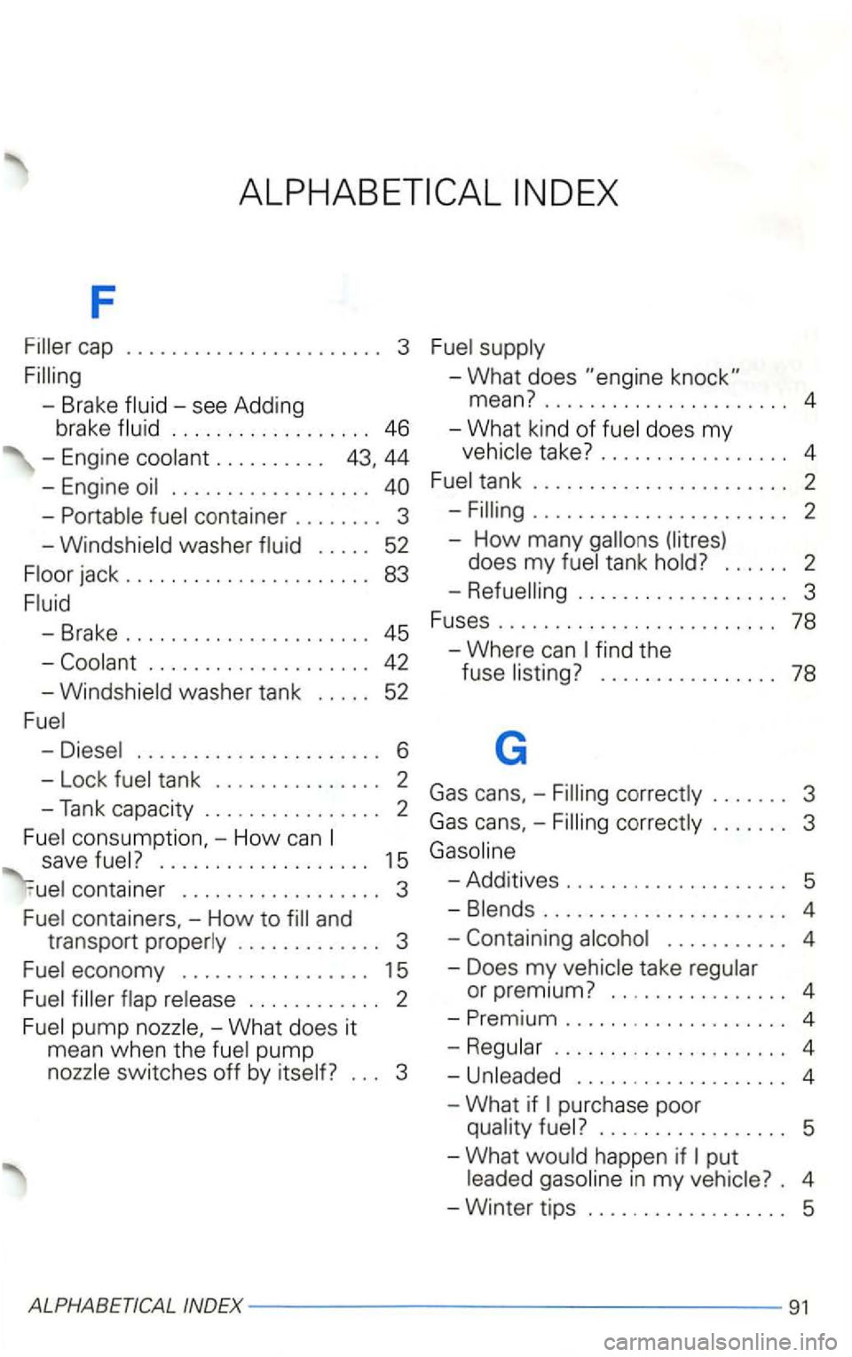 VOLKSWAGEN GOLF 2001  Owners Manual F 
Filler cap ....................... 3 
Filling 
- Brake 
-see Adding 
brake 
does my 
container  . . . . .  . . .  3 -Filling .......................  2 
-Windshield  washer . . . . . 52 
jack  . . 