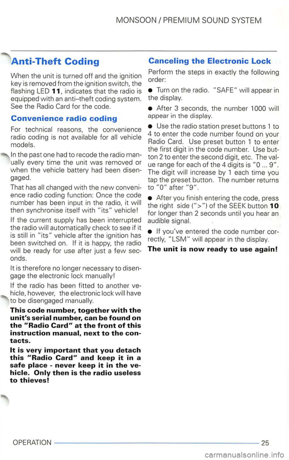 VOLKSWAGEN GOLF 2001 Owners Manual SYSTEM
Anti-Theft Coding
When the unit is turned off and the ignitio n
key is removed from the ignition switch, the
flashing
LED
fo r the code.
Convenience radio coding
For technical VOLKSWAGEN GOLF 2001 Owners Manual SYSTEM
Anti-Theft Coding
When the unit is turned off and the ignitio n
key is removed from the ignition switch, the
flashing
LED
fo r the code.
Convenience radio coding
For technical
