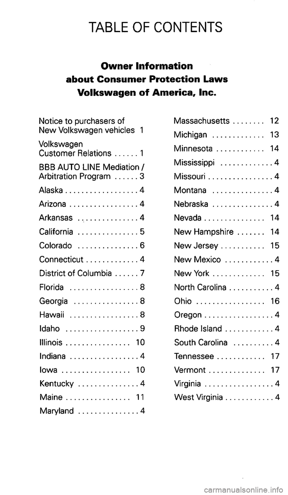 VOLKSWAGEN GOLF 2001  Owners Manual TABLE 
............... 4 Massachusetts 
. . . . . . . . 12 
Michigan  . . . . . . . . . . .  . .  13 
Minnesota  . . . . . . . . . . . .  14 
Mississippi 
............. 4 
Missouri 
................ 4