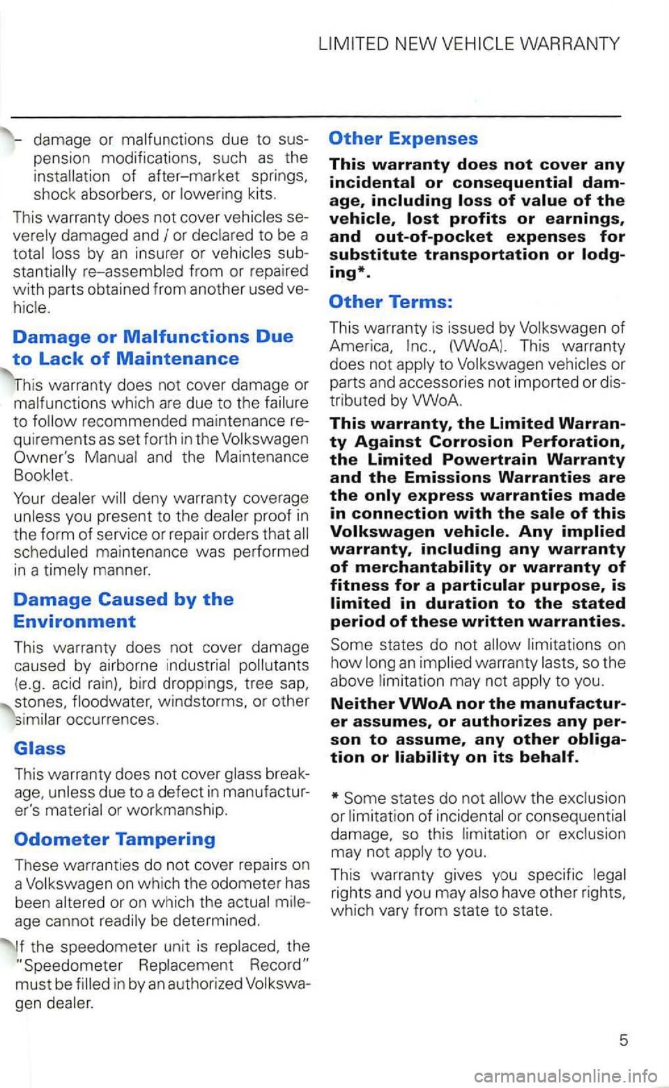 VOLKSWAGEN GOLF 2001  Owners Manual pension modifications,  such as the 
insta llation of after-market 
stantially  re-assembled  from or repaired with parts  obtained  from another  used 
Damage or Malfunctions Due 
to Lack of Maintena