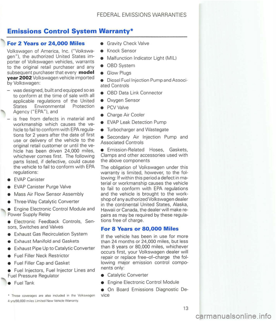 VOLKSWAGEN GOLF 2001  Owners Manual FEDERAL 
Emissions 
of 
-was  designed, 
to to conform with 
customer  or the ve­
has been  driven whicheve r com es  first.  The 
parts 
Mass  Air 
Three-Way 
Engine and 
Feedback 
Exhaust Gas 
Exha