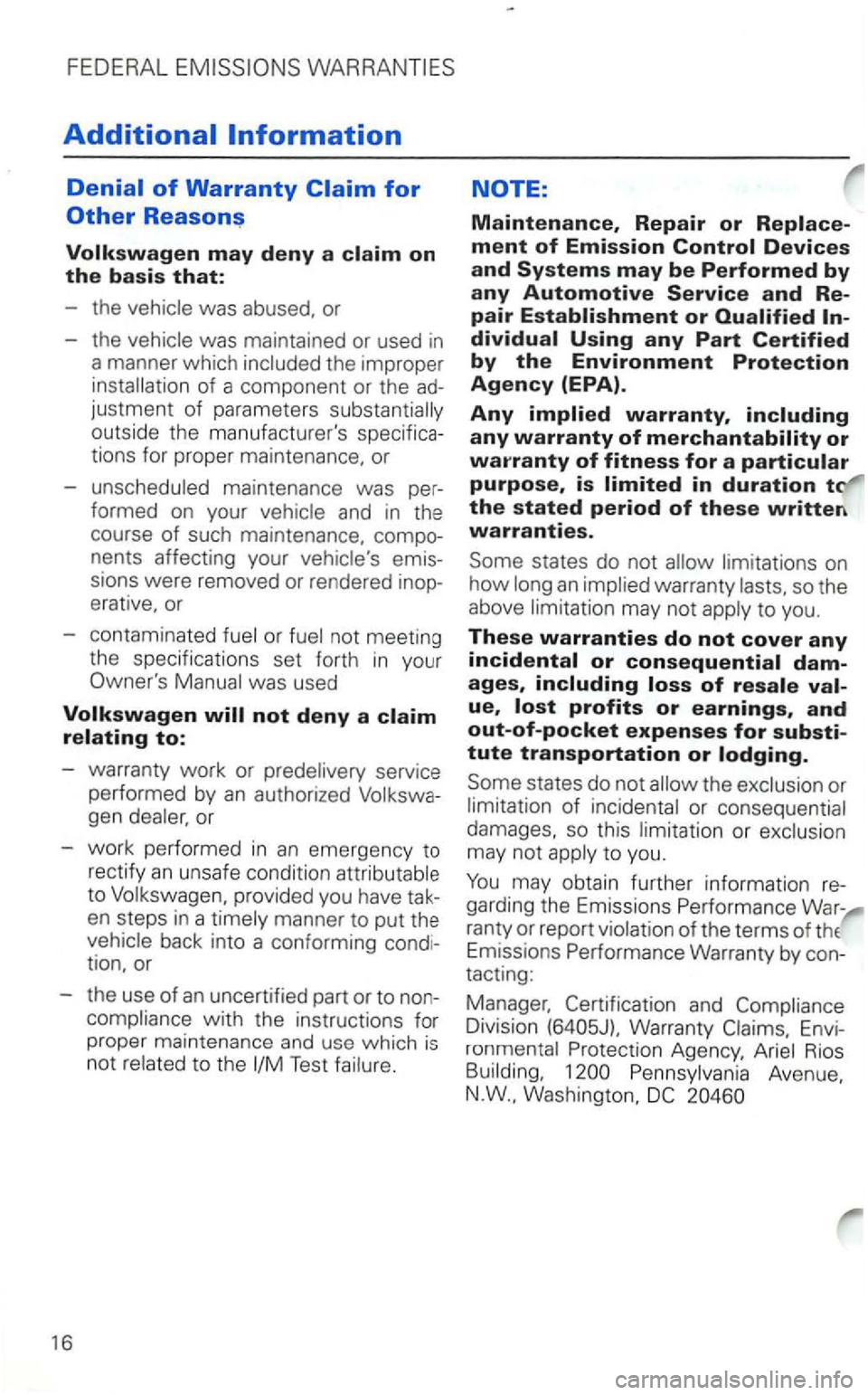 VOLKSWAGEN GOLF 2001  Owners Manual FEDERAL 
Volkswagen may deny a claim on the basis that: 
the 
of a component  or the 
tions  for prope r maintenance,  or 
- unscheduled  maintenance  was 
formed on your 
nents  affecting  your 
sion