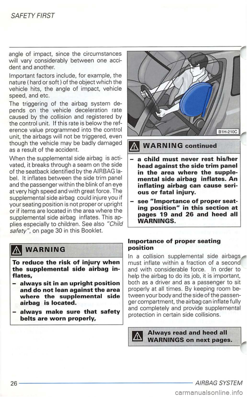 VOLKSWAGEN GOLF 2000  Owners Manual dent and another. 
hits,  the 
pends on the 
and registered  by 
the u nit. the erence 
unit,  the airbags 
damaged 
as a of the accident. 
When  the 
side 
airbag is 
-
in this section at pages 19 an