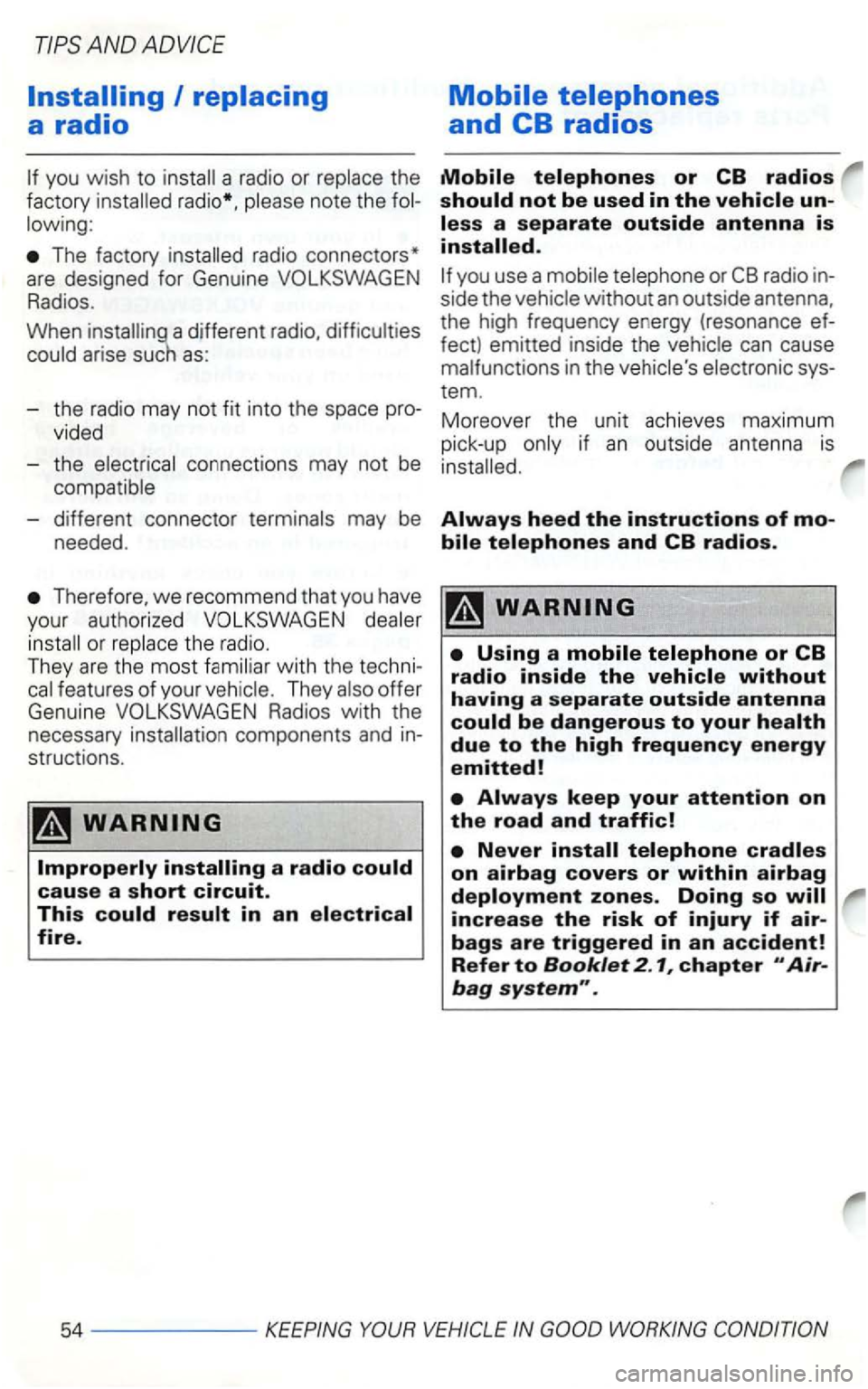 VOLKSWAGEN GOLF 2000  Owners Manual I 
a radio or 
radio *, 
The  factory 
Radios. 
When 
arise  such  as: 
side  the 
fect) emitted  inside the can cause 
-different  connector 
Therefore. we recommend  that  you  have 
yo ur  authoriz