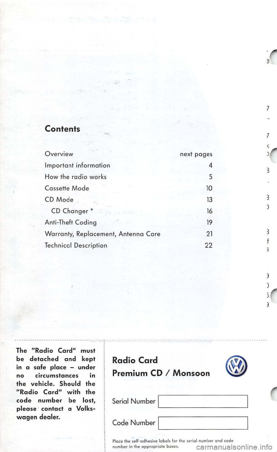 VOLKSWAGEN GOLF 2000  Owners Manual Overview 
Description 
4 
5 
13 
16 
19 
2 1 
2 2 
The 
the 
with the 
code number be 
contact a 
Radio 
Monsoon 
Serial Num ber 
Number 
Place the labels  for serial number and code number  in the ap