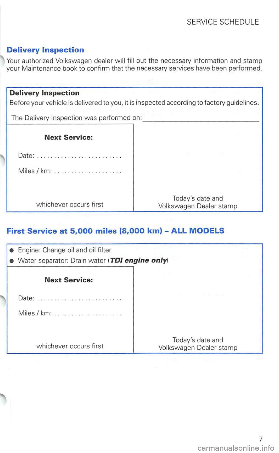 VOLKSWAGEN GOLF 2000  Owners Manual Before your is to 
The 
Date: .................. ...... . 
stamp 
First 
Engine: 
Water  separator:  Drain water (TDI engine 
Next Service: 
Date: ....................... . . 
km: ................... 