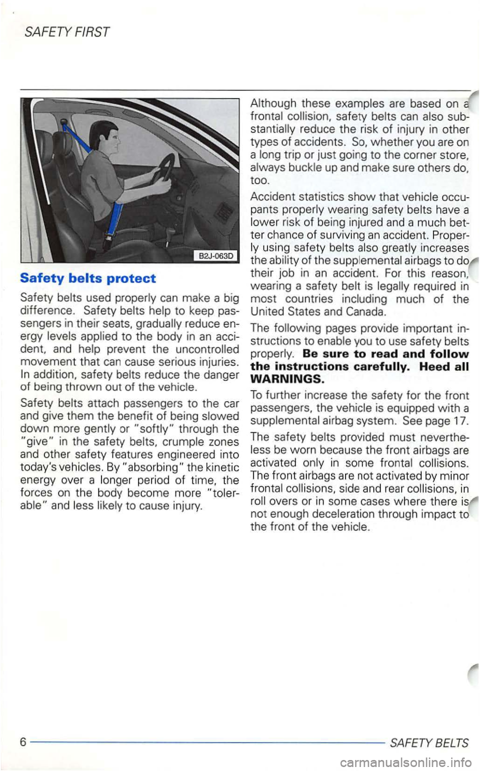 VOLKSWAGEN GOLF 1999  Owners Manual SAFETY 
Safety 
movement that can cause serious  injuries. reduce  the danger 
of  being  thrown  out of the 
Safety 
down  more or 
and 
are based  on a 
reduce  the risk of injury in othe r 
types  