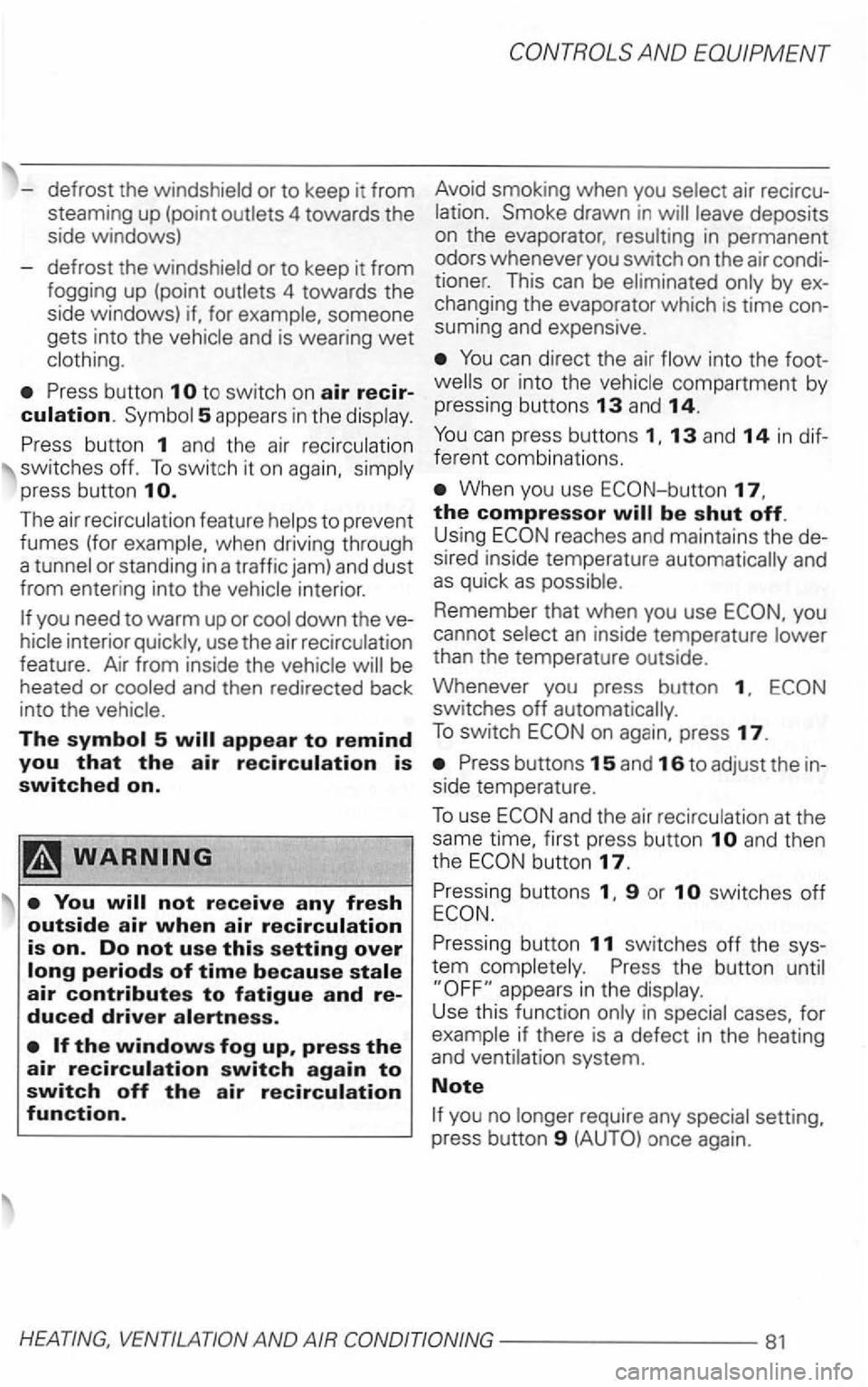 VOLKSWAGEN GOLF 1999 Owners Manual -defrost the windshield or to keep it from
steaming up (point outlets 4 towards the
side windows)
defrost the windshield or to keep it from
fogging up (point outlets 4 towards
the s VOLKSWAGEN GOLF 1999 Owners Manual -defrost the windshield or to keep it from
steaming up (point outlets 4 towards the
side windows)
defrost the windshield or to keep it from
fogging up (point outlets 4 towards
the s