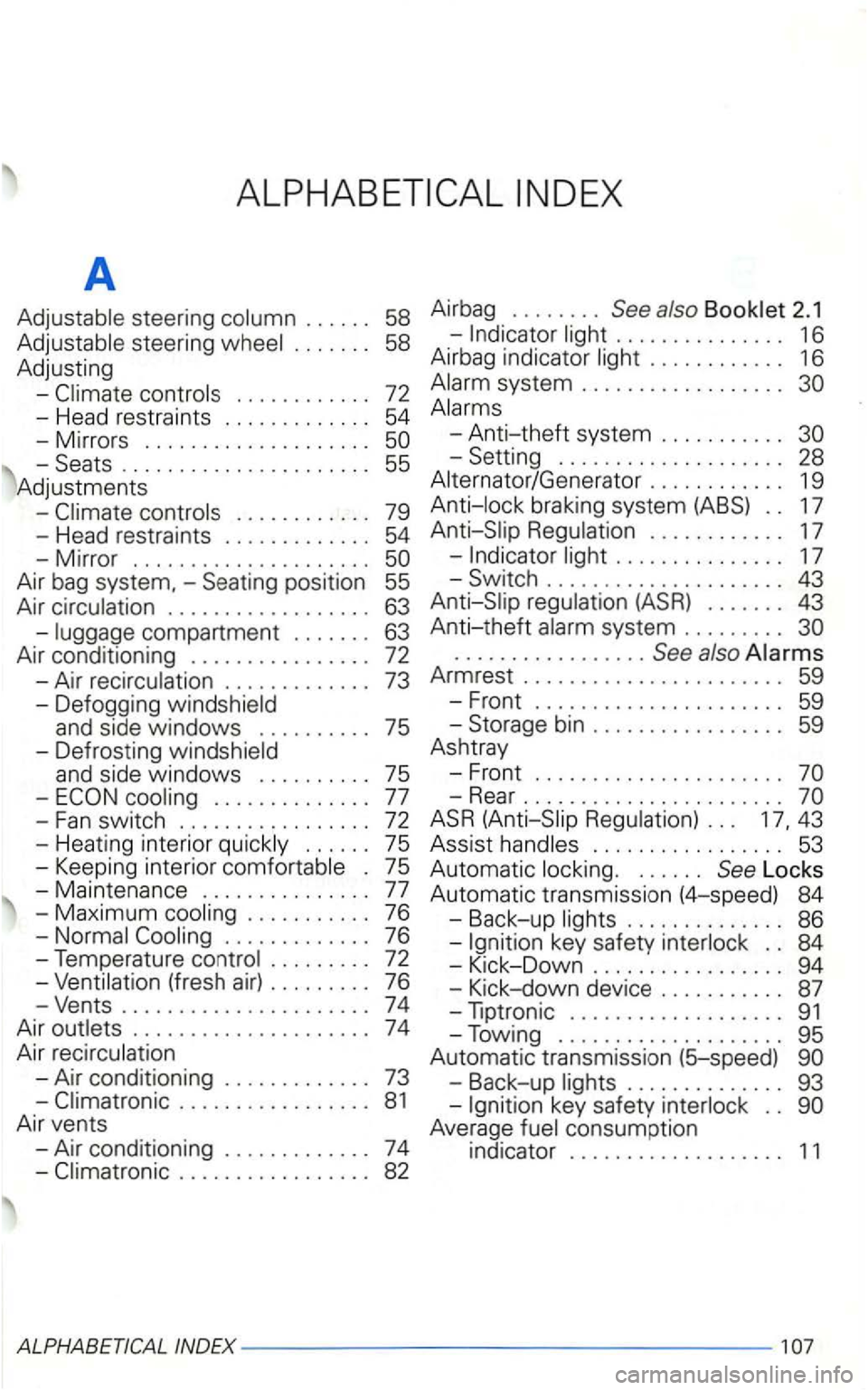 VOLKSWAGEN GOLF 1999 Owners Manual A
..... .
steering ...... .
Adjusting
........... . -Head restraints ............ .
-Mirrors .... .............. . .
-Seats ..................... .
Adjustments
................. .
-
......... VOLKSWAGEN GOLF 1999 Owners Manual A
..... .
steering ...... .
Adjusting
........... . -Head restraints ............ .
-Mirrors .... .............. . .
-Seats ..................... .
Adjustments
................. .
-
.........