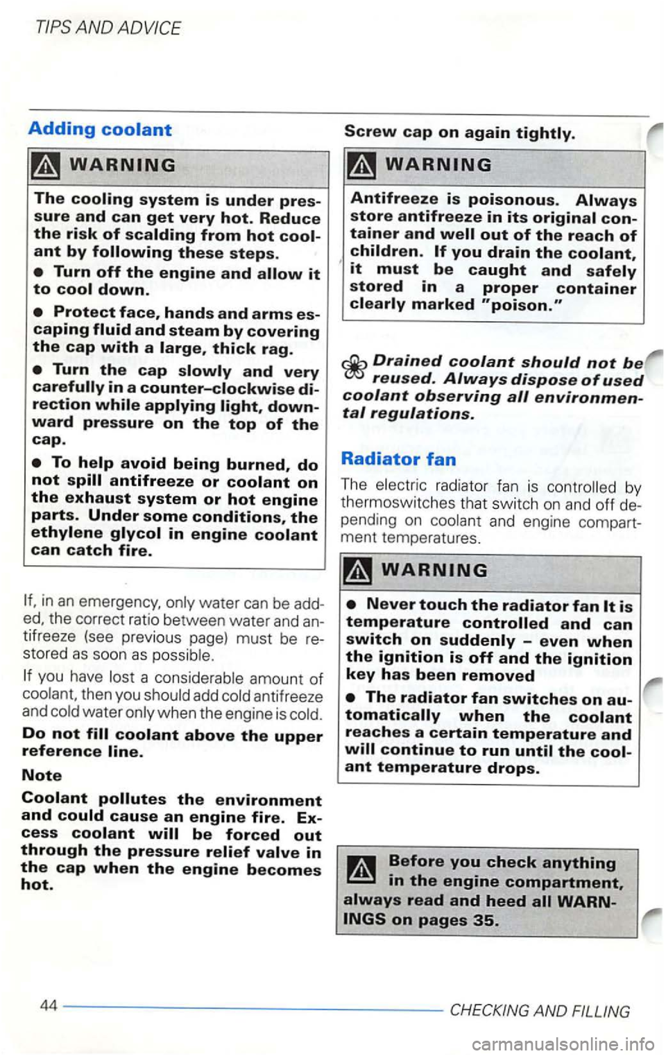 VOLKSWAGEN GOLF 1999  Owners Manual AND 
Adding 
Turn off the engine and 
in an emergency, water can be add­
the  correct  ratio between  water and an­tifreeze  (see previous  page) must be re­
sto red as soo n as 
a considerable  am