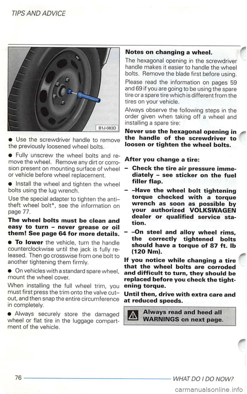 VOLKSWAGEN GOLF 1999  Owners Manual Notes on changing a 
The opening in  t he  screwdrive r 
makes  it easier  to Remove  the first before  using. 
read  the information  on pages  59 
and  69 if you  are going  to be  using  the spare 