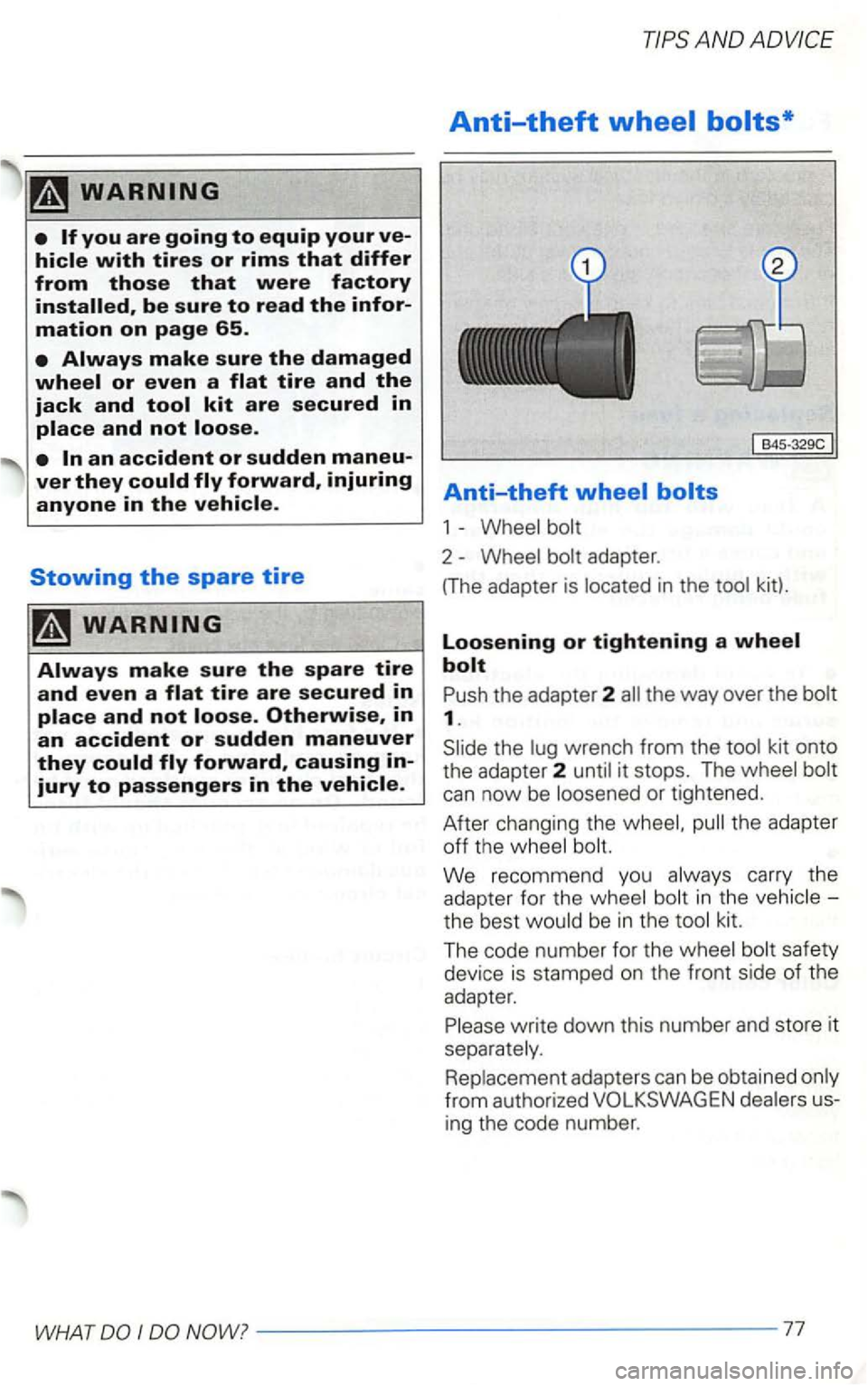 VOLKSWAGEN GOLF 1999  Owners Manual Otherwise, in an accident or sudden maneuver 
they 
AND 
Anti-theft wheel bolts* 
Anti-theft 
1 - Wheel  bolt 
2 - Wheel  bolt adapter . 
B45-329C 
(T he adapter  is located  in the  tool  kit). 
Loos