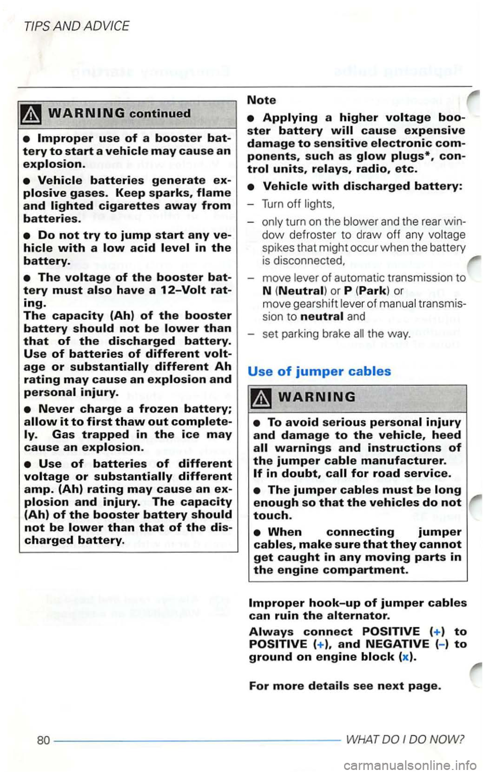 VOLKSWAGEN GOLF 1999  Owners Manual AN D 
sio n to neutral and 
set  parking  brake 
touch. 
(-) to 
ground on engine block (x ). 
For more details see next page. 
80------ ----------------------------WHATDOIDONOW?  
