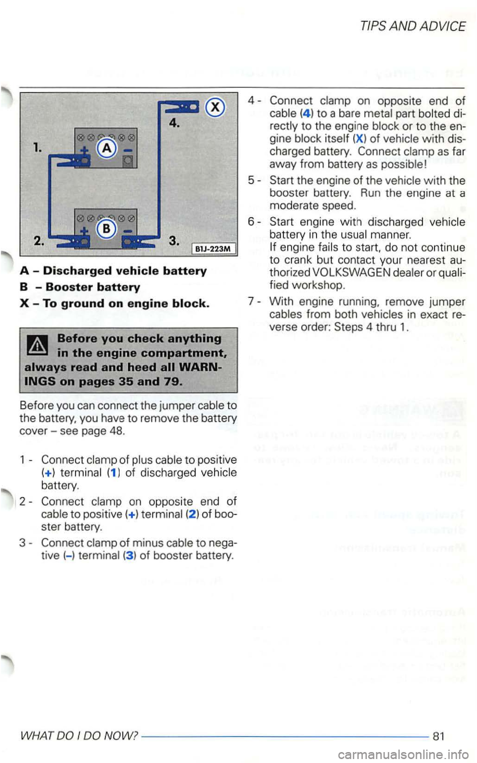 VOLKSWAGEN GOLF 1999  Owners Manual 1. 
B1J-223M 
A  -Discharged 
to 
the battery,  you have  to remove  the battery 
cover-see  page  48. 
1  -
(1 l of discharged 
battery. 
2  -
to positive( +) ster  battery . 
3  -
tive  (-) 
4 -
to 