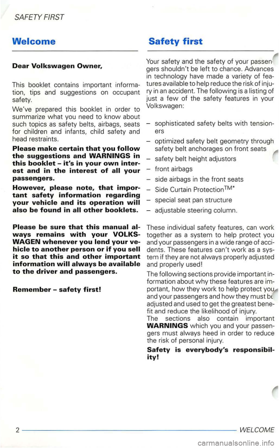 VOLKSWAGEN GOLF 1999  Owners Manual SAFETY 
Welcome 
Dear 
This 
airbags, seats 
for and infants, safety  and 
head  restra ints. 
gers be 
reduce  th e  risk  of ry in an accident.  The is a 
- sop histica ted  safety with 
-safety 
Pr