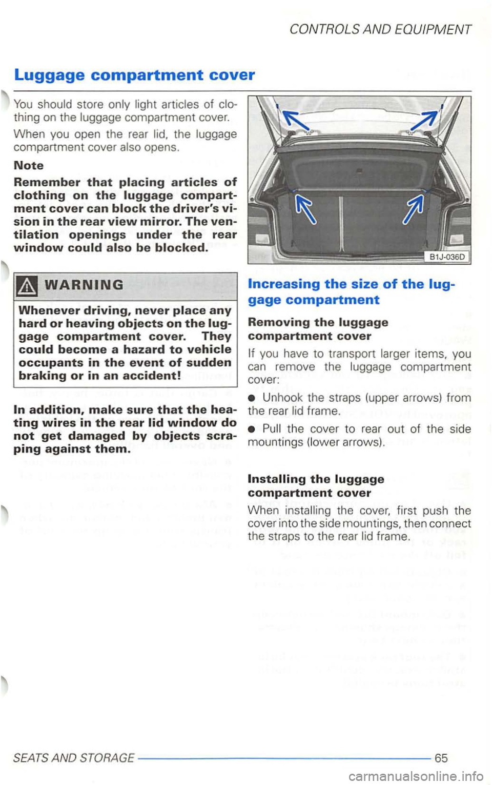 VOLKSWAGEN GOLF 1998  Owners Manual AND 
Luggage compartment cover 
thing on the 
compartment  cover 
of 
Whenever driving, never 
become a hazard to you have  to transport items.  you 
can remove  the compartment 
cover: 
Unhook  the s