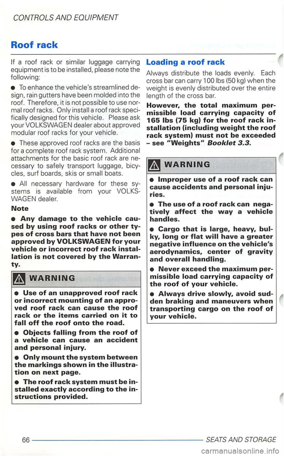 VOLKSWAGEN GOLF 1998  Owners Manual Roof rack 
carrying Loading a roof rack 
equipment  is to be  installed, note  the 
following: 
To enhance  the  vehicles  streamlined  de­
to use nor­install  a roof  rack  speci­
fically  design