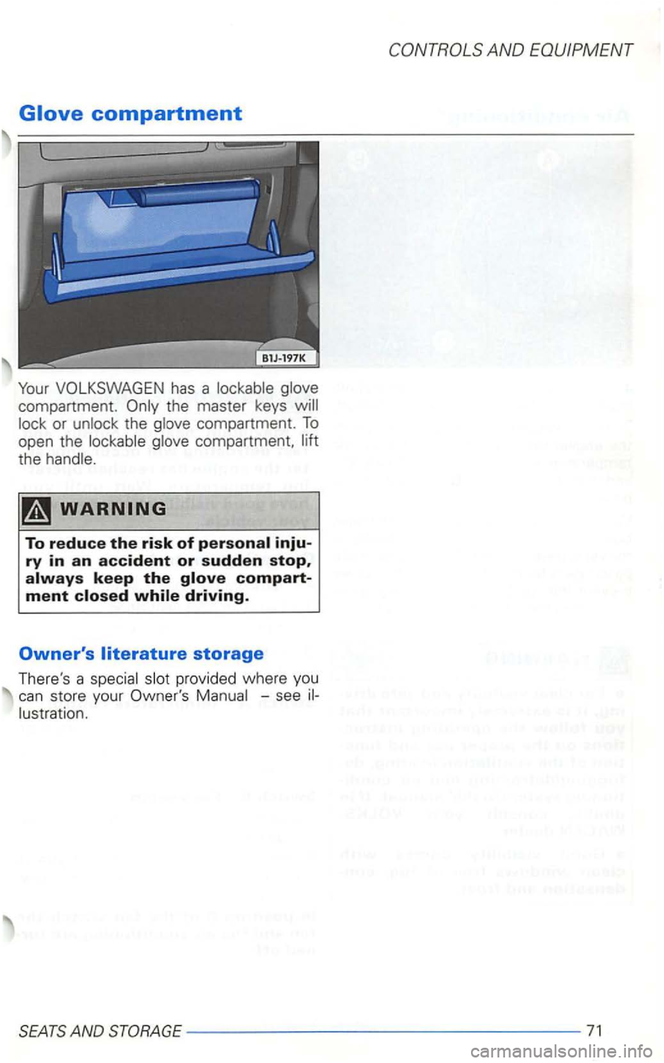 VOLKSWAGEN GOLF 1998  Owners Manual compartment. the master  keys 
or the compartment. To open the compartment, 
the 
-see 
AND 
--- --------------71  
