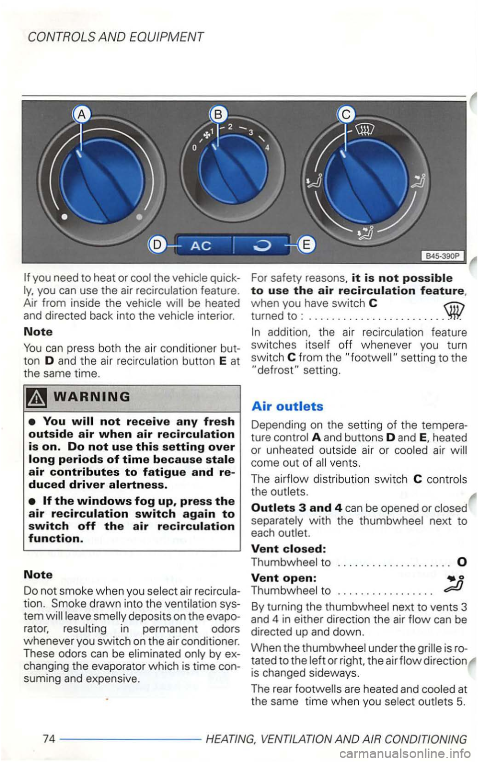 VOLKSWAGEN GOLF 1998  Owners Manual feature. 
Air  from  inside  the be heated and directed  back into the 
drawn  into  the 
tem rator, in  permanent  odors 
wheneve r you  switch  on the  air  conditioner. 
The
se odors can be by 
sum