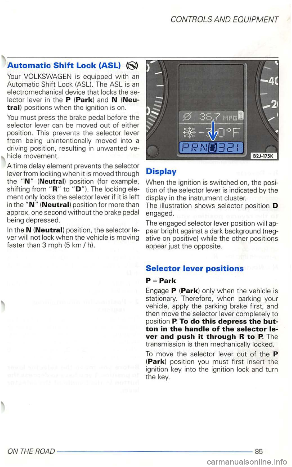 VOLKSWAGEN GOLF 1998  Owners Manual Automatic 
Lock The 
to The locki ng  ele­
ment  only locks  the selector  lever if it is left 
in the 
h). 
AND 
When  the ignition  is switched 
THE ROAD-------------------85  
