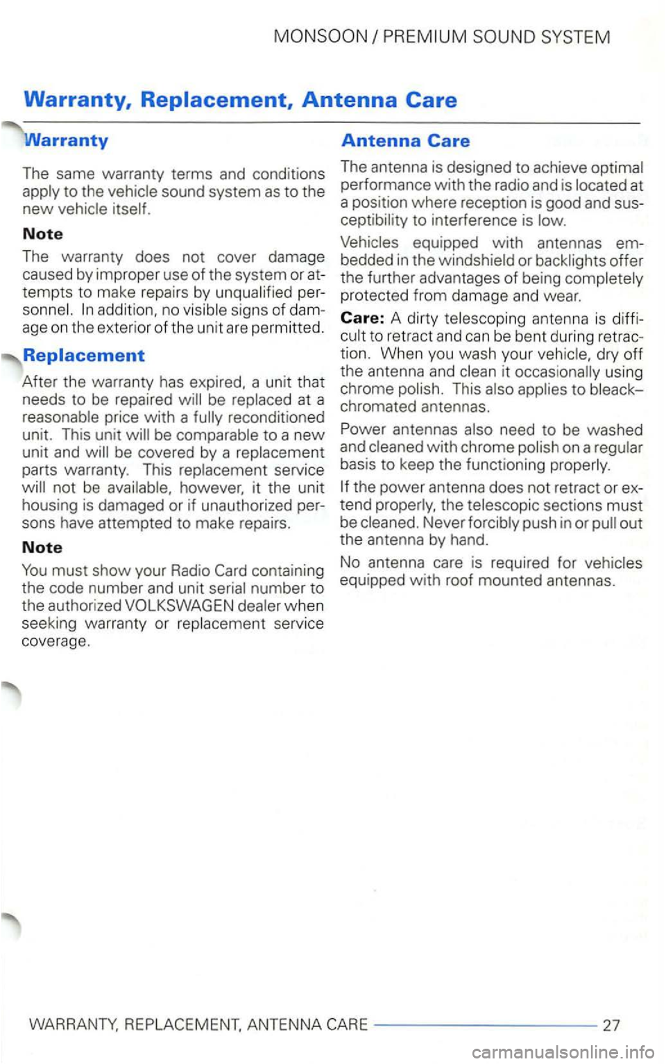 VOLKSWAGEN GOLF 1998  Owners Manual Warranty, Replacement, Antenna Care 
The  same  warranty  terms and conditions 
Note 
The  warranty  does not cover  damage 
caused  by improper  use of the system  or at­
tempts  to make  repairs  b