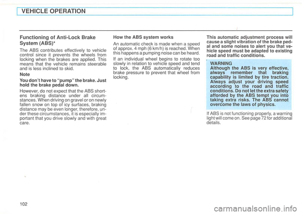 VOLKSWAGEN GOLF 1997  Owners Manual The contributes  effectively to vehicle 
control  since it prevent s th e  wheels  from 
locking  when the brakes  are applied.  This 
means 
that  the  vehicle  remains  steerable and is  less  incli