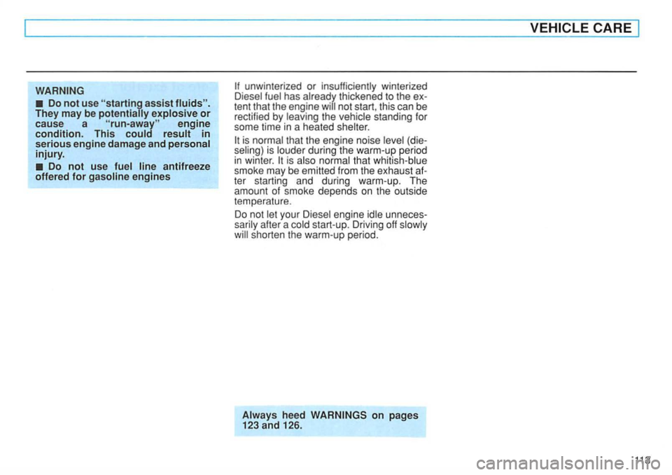 VOLKSWAGEN GOLF 1997  Owners Manual WARNING 
Do not use assist  fluids". 
They  may be potentially or cause  a 
Do not use fuel  line antifreeze 
offered for  gasoline  engines 
the 
that  the engine  noise penod in winter. is that 
ter