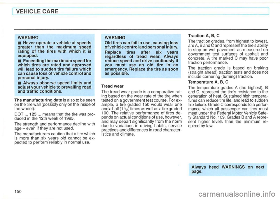 VOLKSWAGEN GOLF 1997 Owners Manual CARE
Exceeding the maximum speed for which tires are rated and approved
Always observe speed limits and adjust your vehicle to prevailing road and traffic conditions.
The manufacturing date is als VOLKSWAGEN GOLF 1997 Owners Manual CARE
Exceeding the maximum speed for which tires are rated and approved
Always observe speed limits and adjust your vehicle to prevailing road and traffic conditions.
The manufacturing date is als