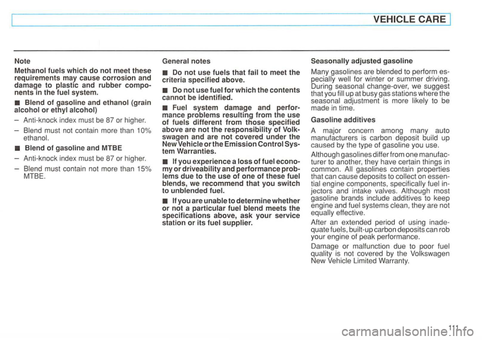 VOLKSWAGEN GOLF 1996 Owners Manual Note Met h
anol fuels which do not meet these requirements may cause corrosion and damage to plastic and rubber
Blend of and ethanol (g rain alcohol or ethyl alcohol)
- Anti-knock index must be 87 VOLKSWAGEN GOLF 1996 Owners Manual Note Met h
anol fuels which do not meet these requirements may cause corrosion and damage to plastic and rubber
Blend of and ethanol (g rain alcohol or ethyl alcohol)
- Anti-knock index must be 87