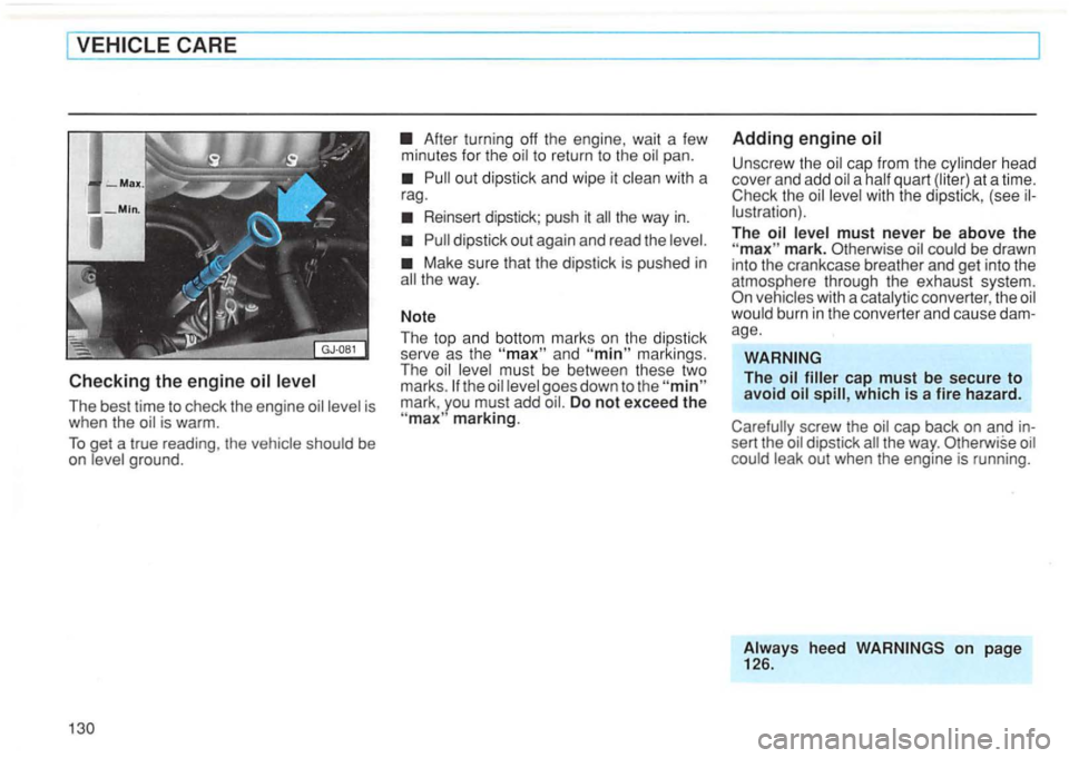 VOLKSWAGEN GOLF 1996  Owners Manual The best  time to check  the engine is warm . 
To get a true  reading , the be 
on 
After  turning  off the  engine , wait  a few minutes  for the to  return  to the 
Reinsert  dipstick ; push it 
d i