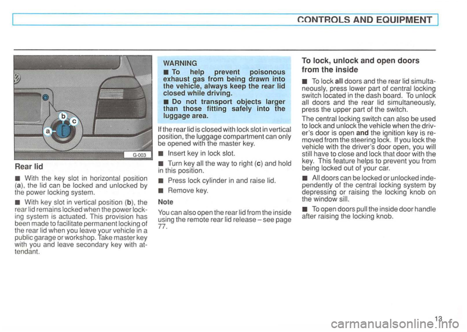 VOLKSWAGEN GOLF 1996 Owners Manual Rear
in ho rizontal position
(a) , the ca n be locked and unl ocked by the power locking system.
remains locked when the power ing system is actuated. This provision has
been made to VOLKSWAGEN GOLF 1996 Owners Manual Rear
in ho rizontal position
(a) , the ca n be locked and unl ocked by the power locking system.
remains locked when the power ing system is actuated. This provision has
been made to