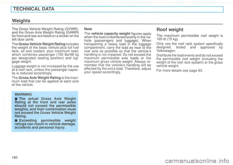 VOLKSWAGEN GOLF 1996  Owners Manual lbs/68 kg 
per  designated  seating position) and  lug­
gage  weight. 
Luggage  weight is not  increased  by the  use 
of  a roof  rack, unless  the passenger  capac­
it y  is  reduced  accordingly.