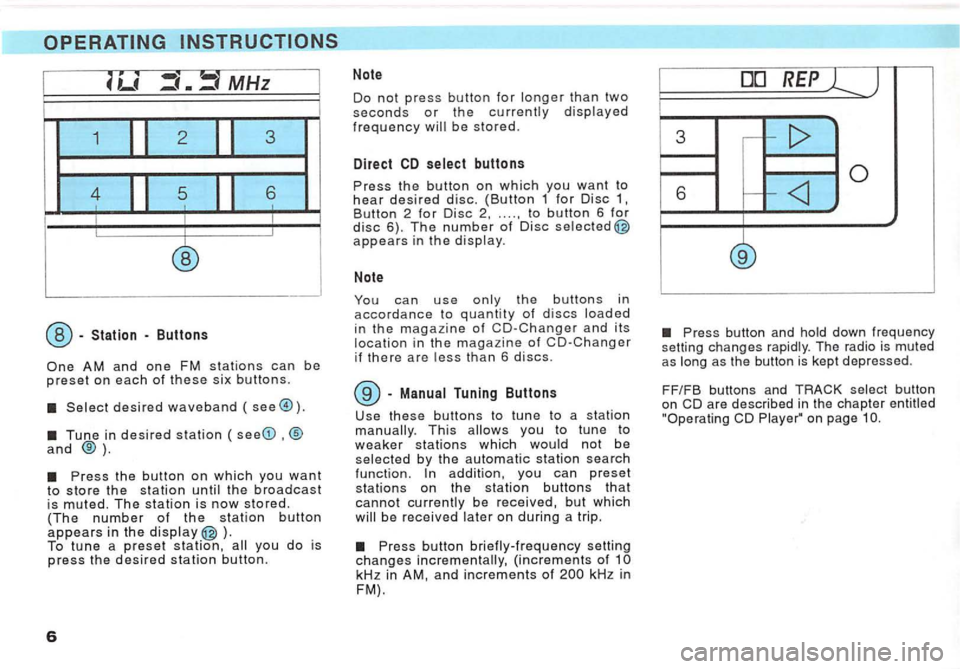 VOLKSWAGEN GOLF 1996  Owners Manual MHz 
1 2 3 
4 5 6 
--
-Station -Buttons 
AM and one FM stations can be preset on each of these six buttons. 
desired waveband ( 
and® ). 
). 
To tune a preset station, 
Button 2 for Disc .... to butt