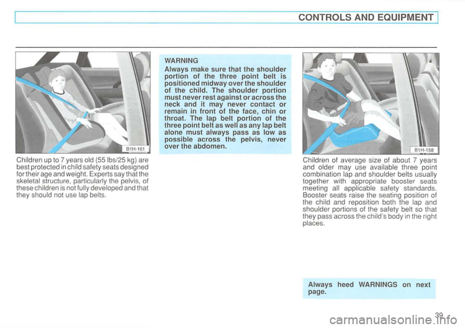 VOLKSWAGEN GOLF 1996  Owners Manual kg) are 
best  protected  in 
of 
these 
as any 
never 
over  the abdomen. 
of average  size of about  7 years 
and may  use three  point 
combination   